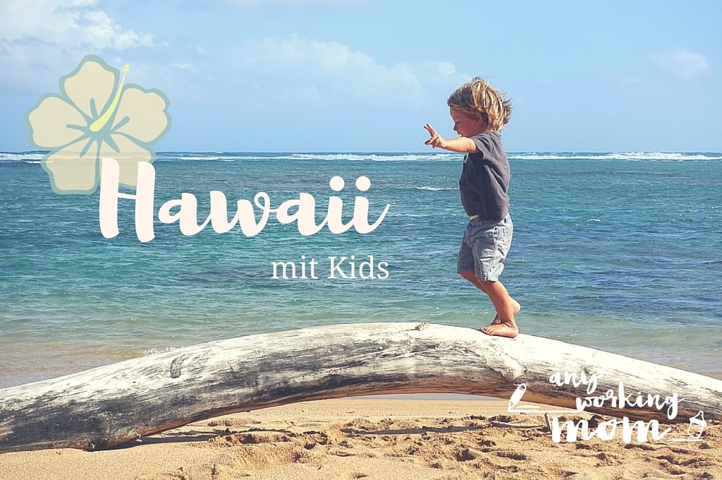 Hawaii mit Kids: Welche Inseln? Wie lange? Was lohnt sich? Reisetipps von mal ehrlich