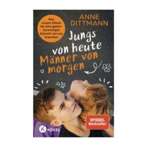 Anne Dittmann erklärt, wie Söhne gleichberechtigt und empathisch aufwachsen können. Praktischer Guide für Eltern. Kösel 2025, SPIEGEL-Bestseller.
