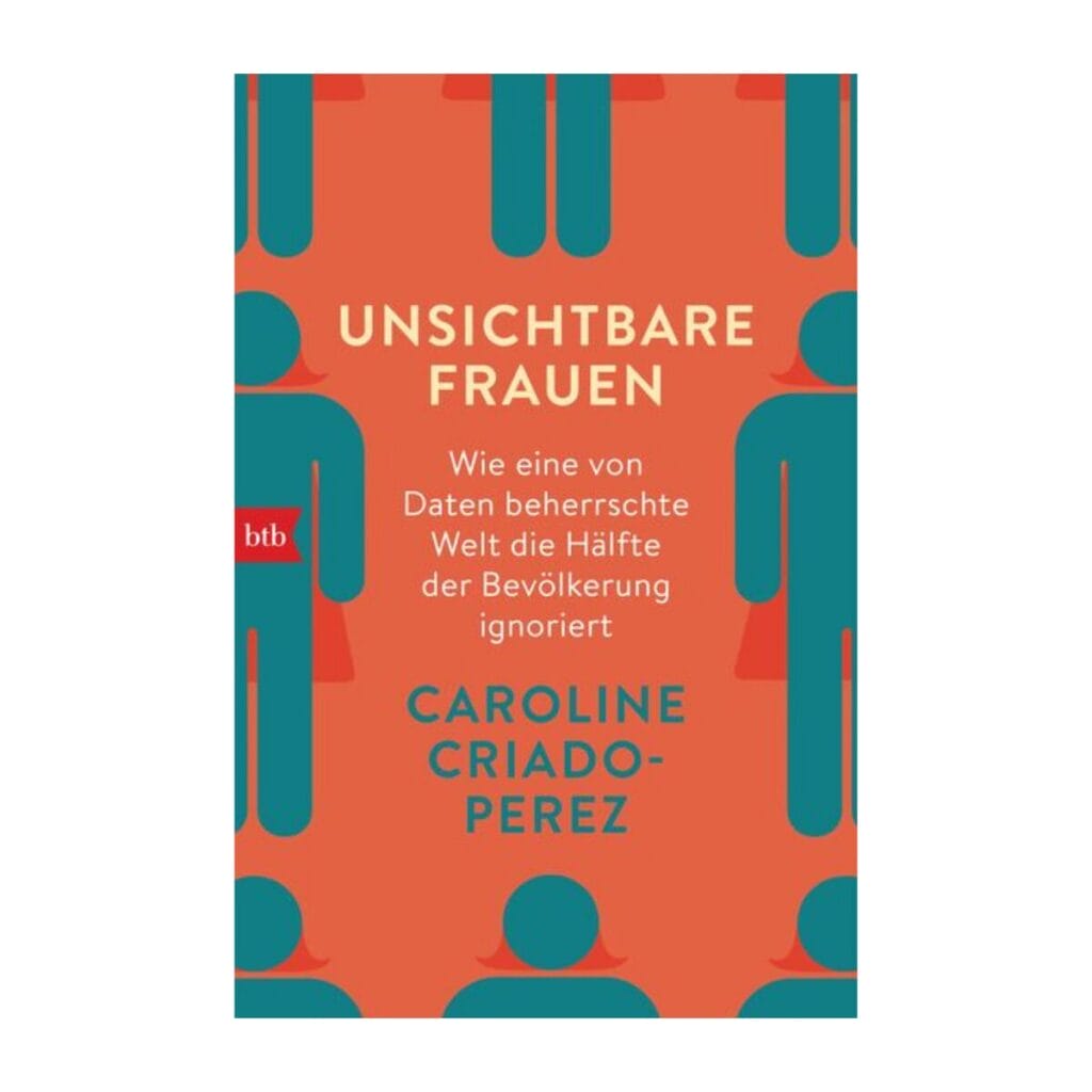 Caroline Criado-Perez zeigt, wie eine datengeprägte Welt die Hälfte der Bevölkerung ignoriert. Bahnbrechendes Sachbuch über den Gender Data Gap.