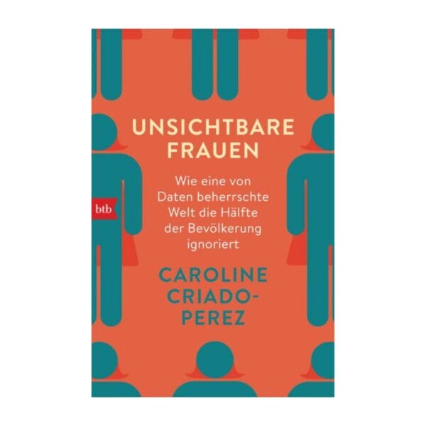 Caroline Criado-Perez zeigt, wie eine datengeprägte Welt die Hälfte der Bevölkerung ignoriert. Bahnbrechendes Sachbuch über den Gender Data Gap.