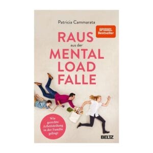 Patricia Cammarata erklärt, wie gerechte Arbeitsteilung in der Familie gelingt. Konkrete Auswege aus dem Mental-Load-Stress. Beltz, SPIEGEL-Bestseller.