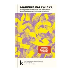 Mareike Fallwickl plädiert für einen Feminismus, der verbindet statt trennt. Ein Essay über Gemeinschaft, Dialog und strukturellen Wandel. Kjona 2025.