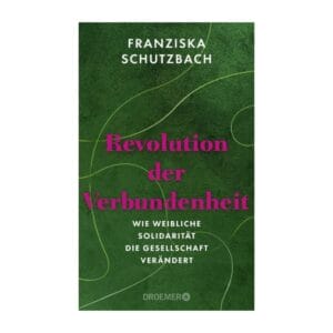 Franziska Schutzbach über weibliche Solidarität und Verbundenheit. Ein Plädoyer für stärkende Frauenbeziehungen und politische Schwesternschaft.